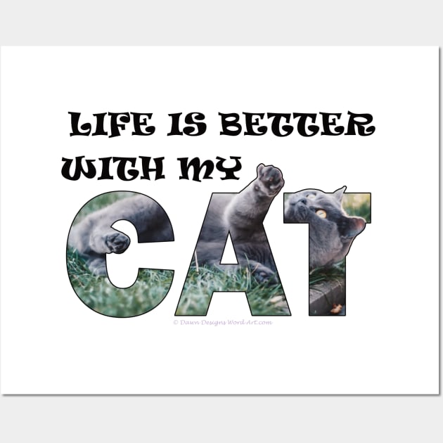 Life is better with my cat - grey cat oil painting word art Wall Art by DawnDesignsWordArt